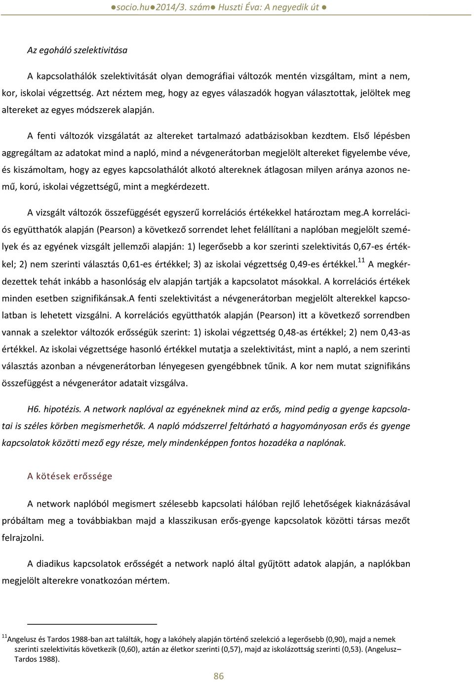 Első lépésben aggregáltam az adatokat mind a napló, mind a névgenerátorban megjelölt altereket figyelembe véve, és kiszámoltam, hogy az egyes kapcsolathálót alkotó altereknek átlagosan milyen aránya
