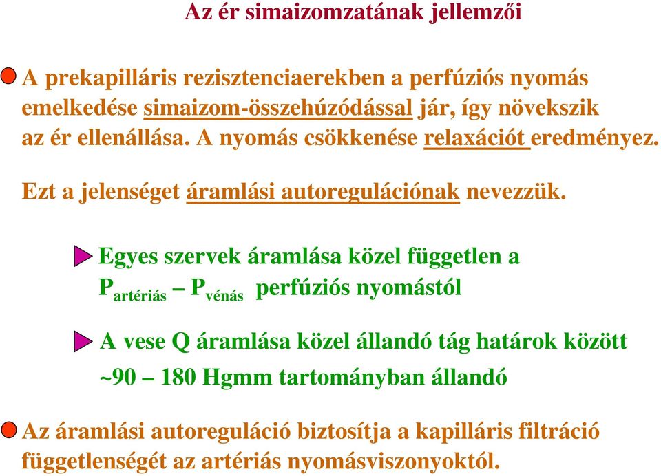 Egyes szervek áramlása közel független a P artériás P vénás perfúziós nyomástól A vese Q áramlása közel állandó tág határok között