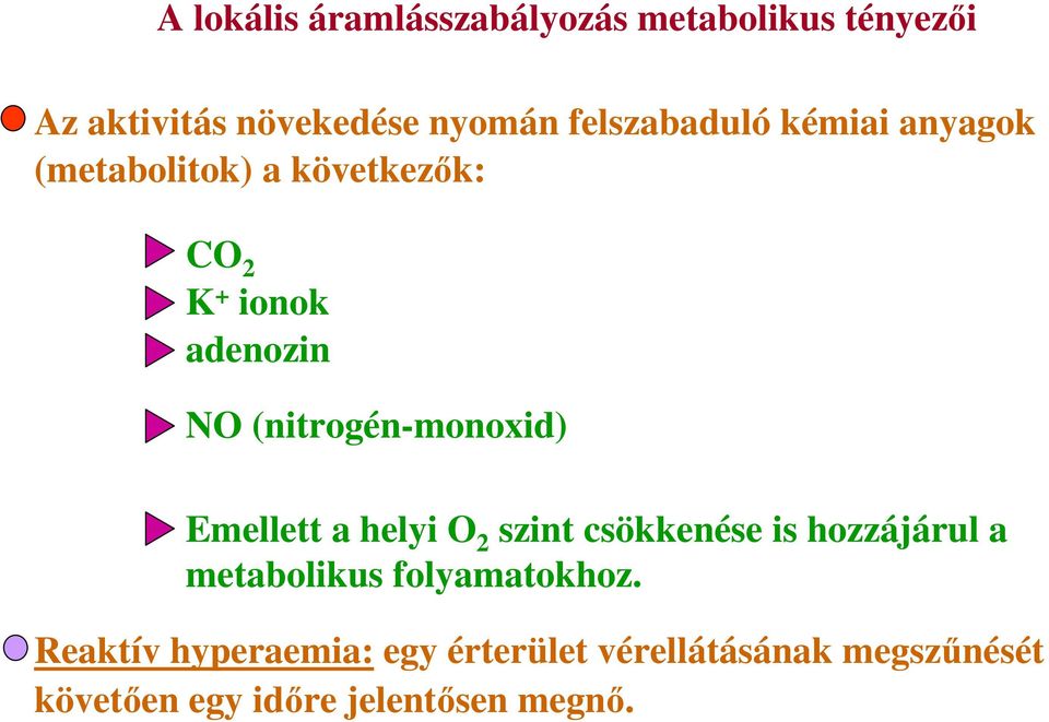 (nitrogén-monoxid) Emellett a helyi O 2 szint csökkenése is hozzájárul a metabolikus