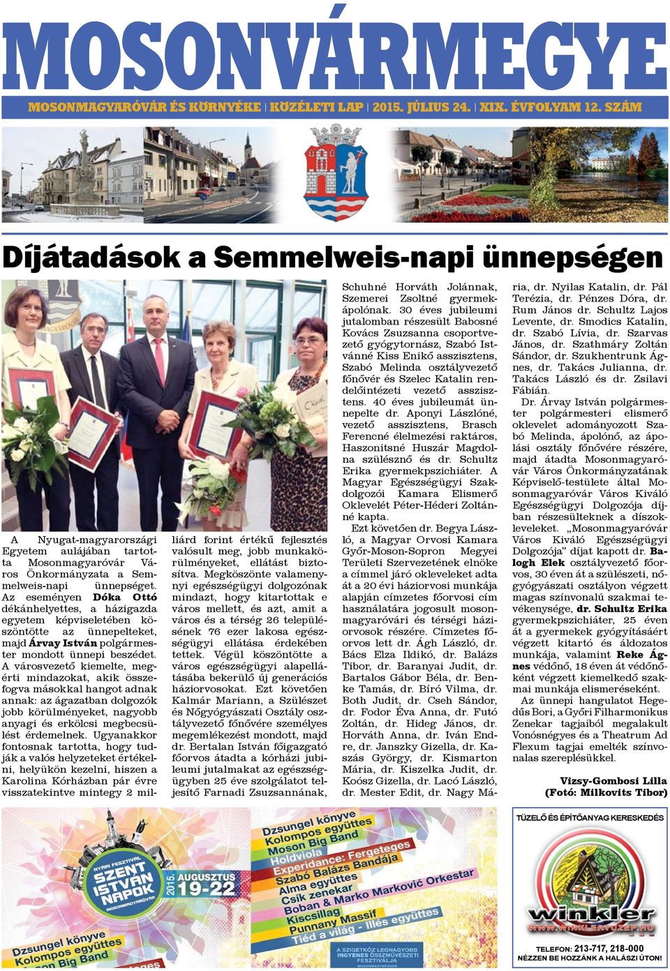 Az eseményen Dóka Ottó dékánhelyettes, a házigazda egyetem képviseletében köszöntötte az ünnepelteket, majd Árvay István polgármester mondott ünnepi beszédet.