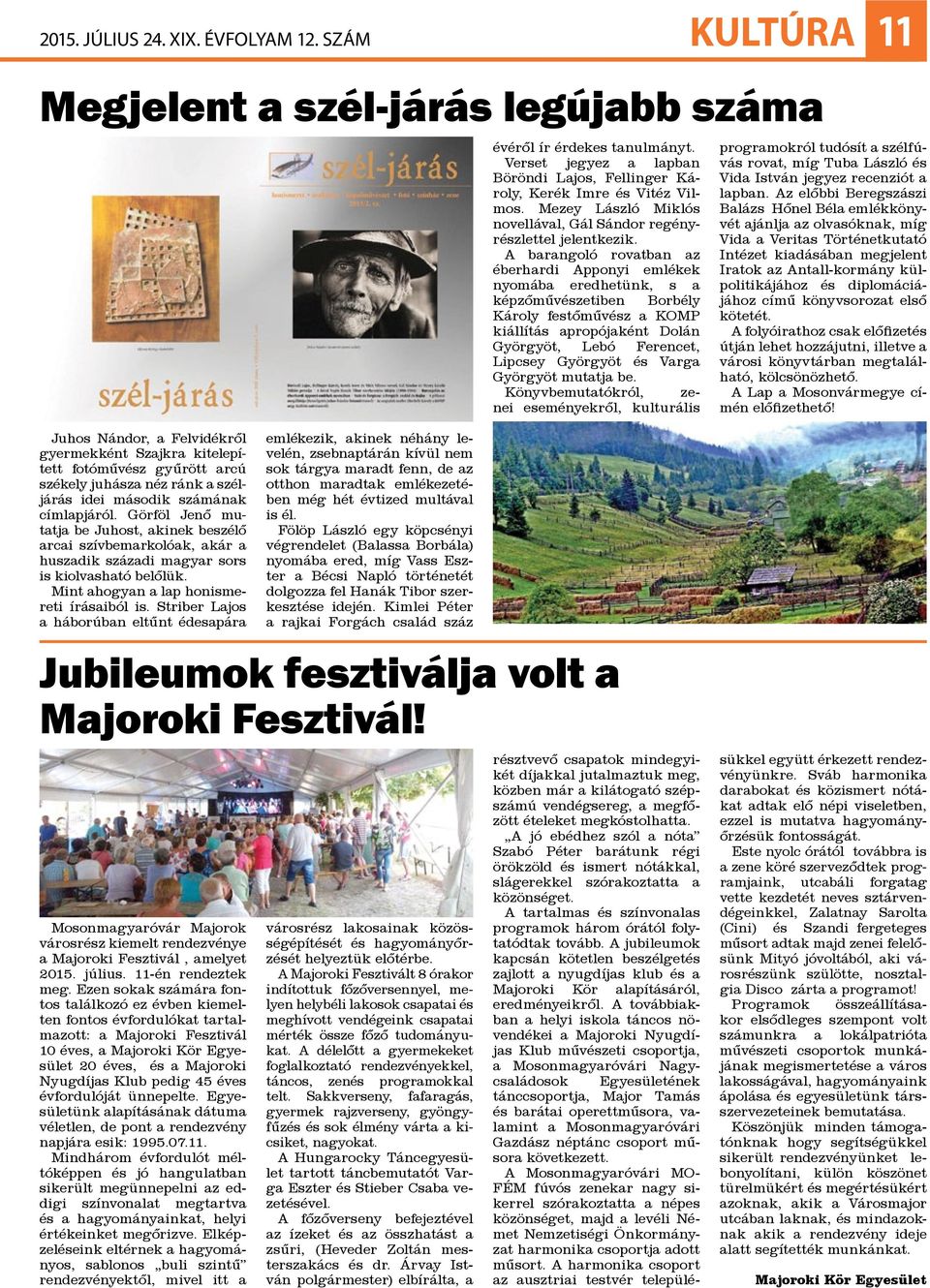 A barangoló rovatban az éberhardi Apponyi emlékek nyomába eredhetünk, s a képzőművészetiben Borbély Károly festőművész a KOMP kiállítás apropójaként Dolán Györgyöt, Lebó Ferencet, Lipcsey Györgyöt és