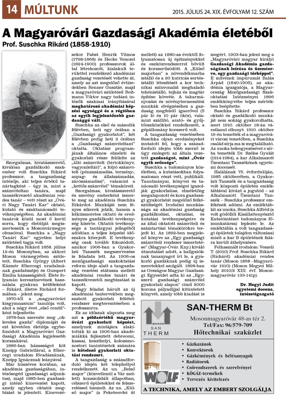Az akadémiai tanárok közül most ő kerül sorra, hogy életútját megismertessük a Mosonvármegye olvasóival. Suschka a Nagy Tanári Kar egyetlen helyi születésű tagja volt. Suschka Rikárd 1858.