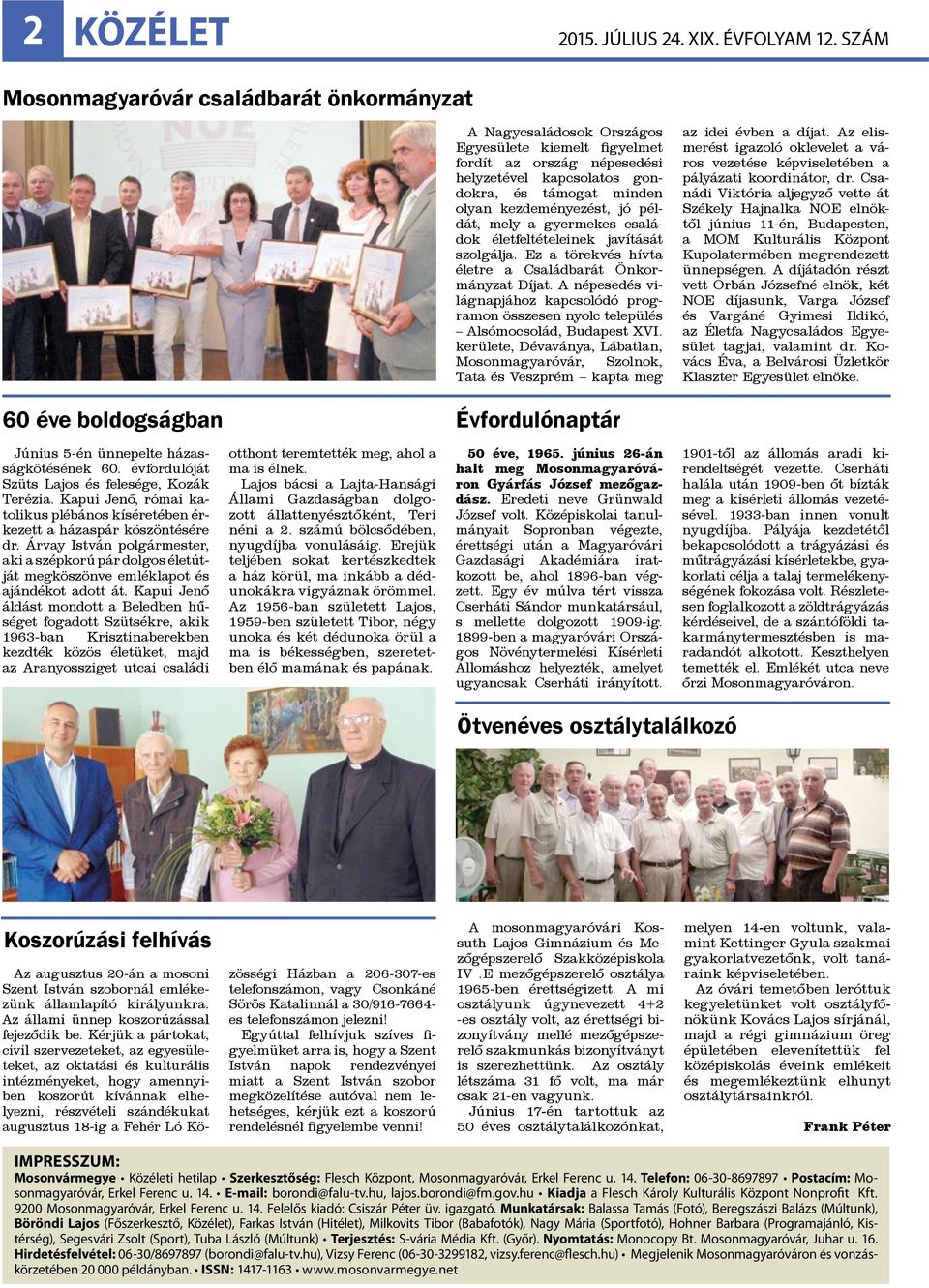 kezdeményezést, jó példát, mely a gyermekes családok életfeltételeinek javítását szolgálja. Ez a törekvés hívta életre a Családbarát Önkormányzat Díjat.