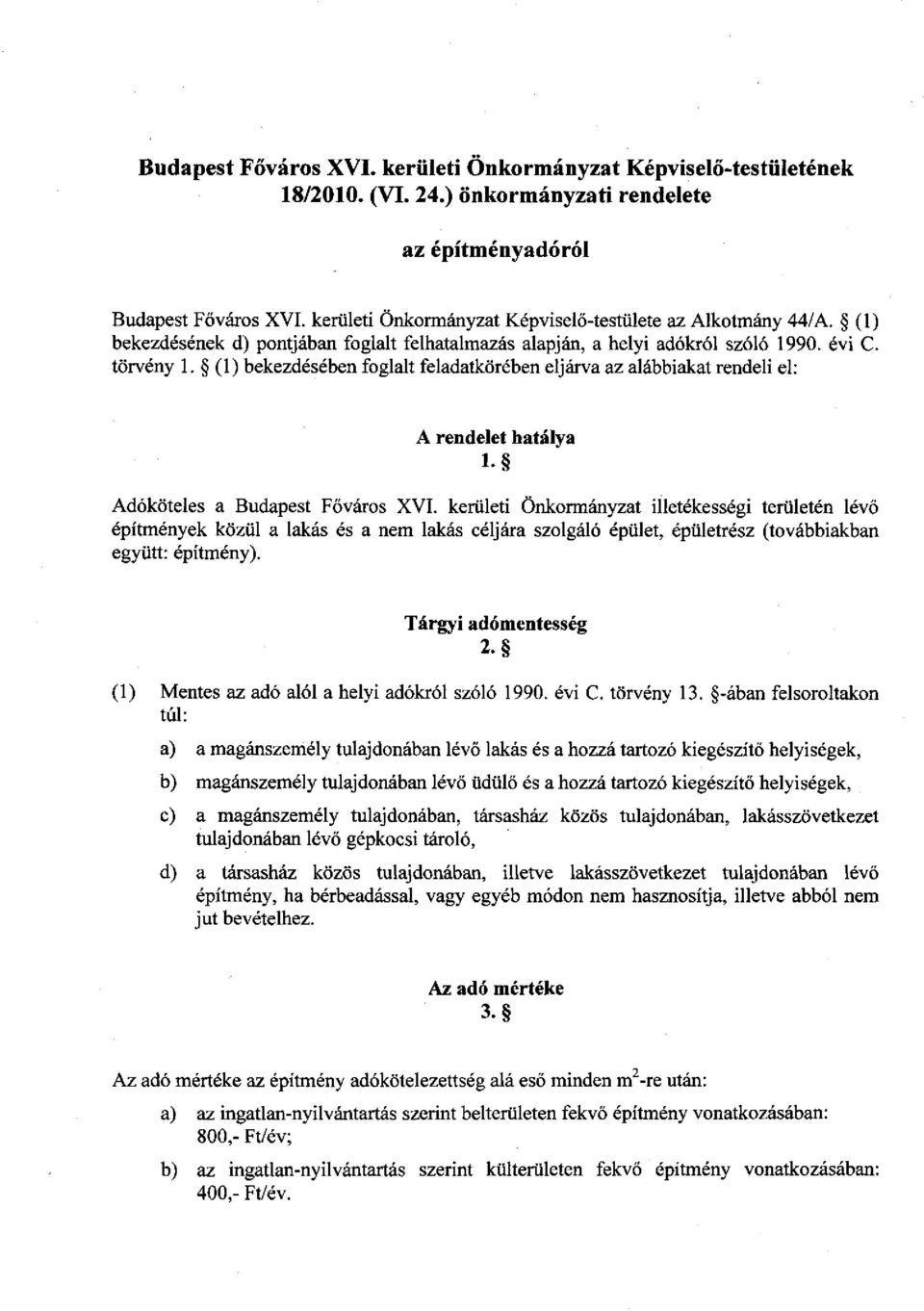 (I) bekezdésében foglalt feladatkörében eljárva az alábbiakat rendeli el: A rendelet hatálya l. Adóköteles a Budapest Főváros XVI.