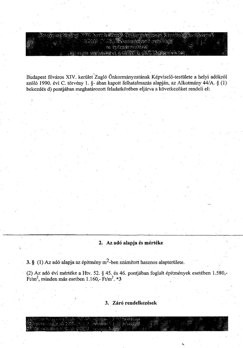 (1) bekezdés d) pontjában meghatározott feladatkörében eljárva a következőket rendeli el: 2. Az adó alapja és mértéke 3.