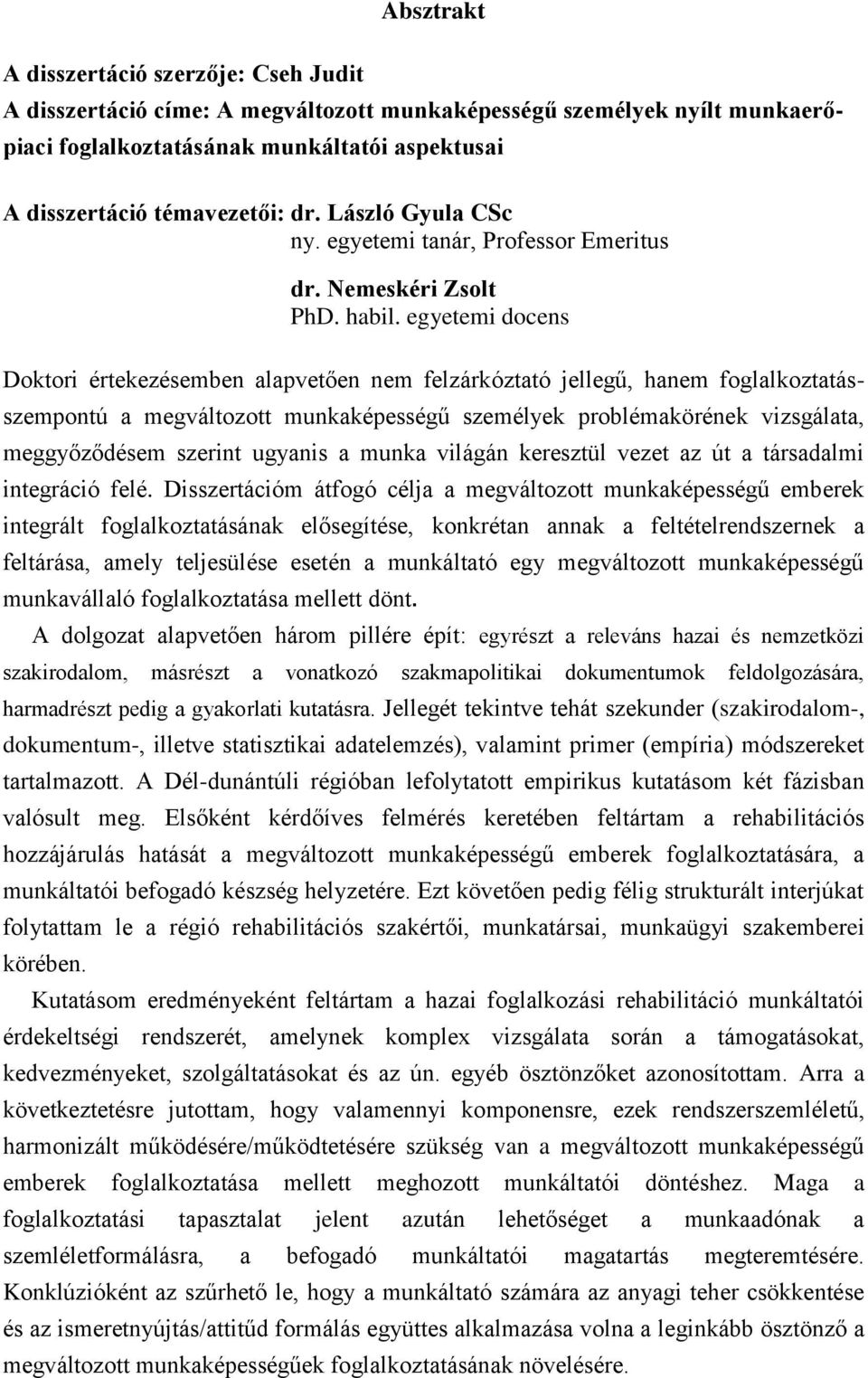 egyetemi docens Doktori értekezésemben alapvetően nem felzárkóztató jellegű, hanem foglalkoztatásszempontú a megváltozott munkaképességű személyek problémakörének vizsgálata, meggyőződésem szerint