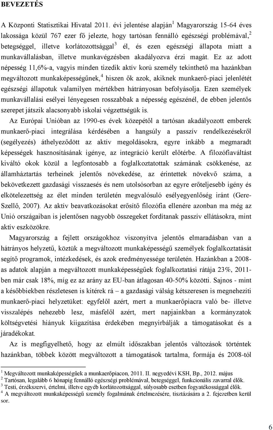 állapota miatt a munkavállalásban, illetve munkavégzésben akadályozva érzi magát.