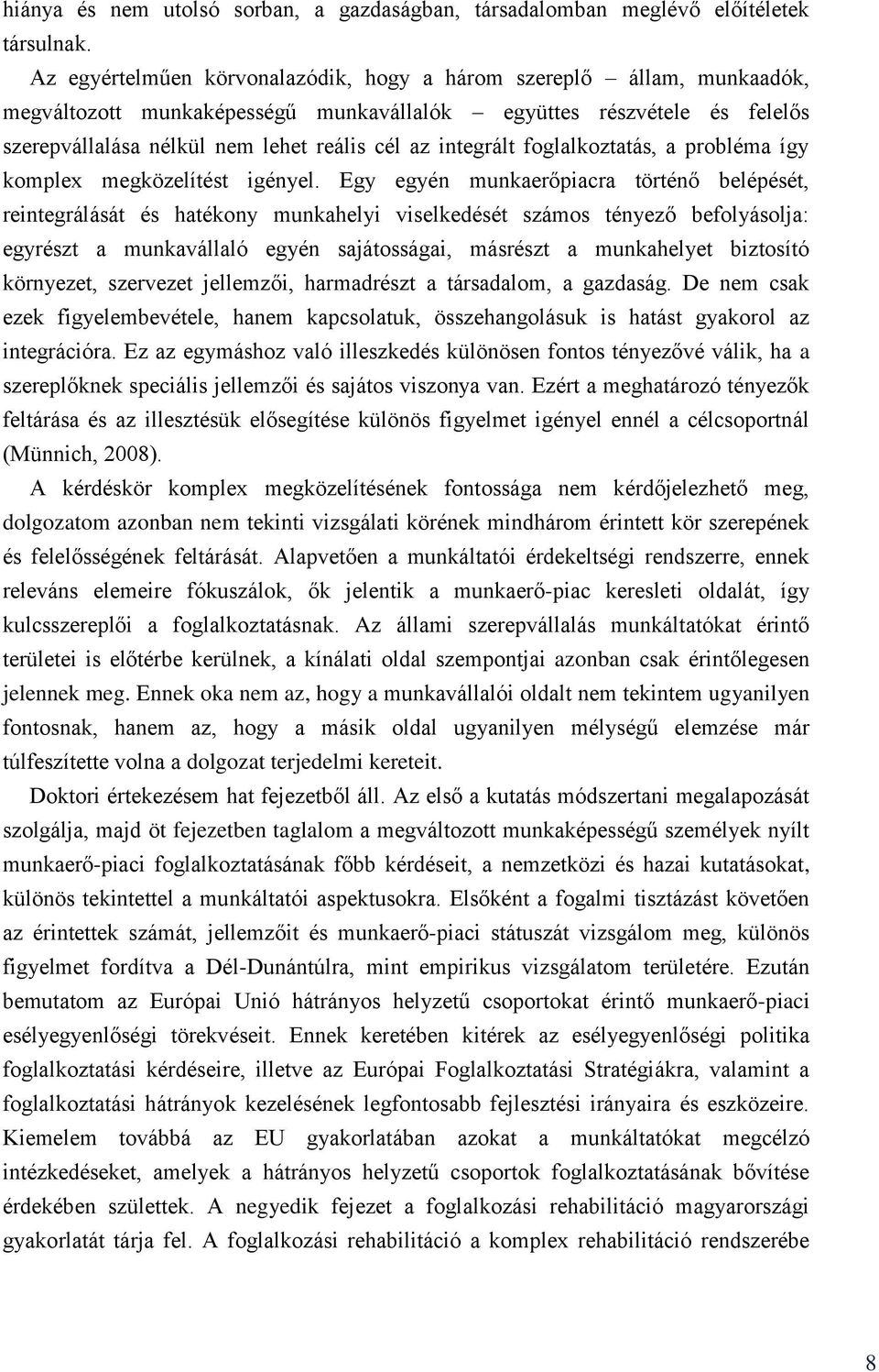 integrált foglalkoztatás, a probléma így komplex megközelítést igényel.