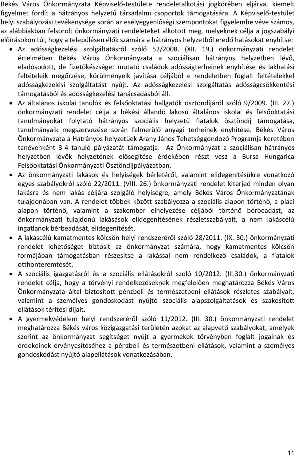 jogszabályi előírásokon túl, hogy a településen élők számára a hátrányos helyzetből eredő hatásokat enyhítse: Az adósságkezelési szolgáltatásról szóló 52/2008. (XII. 19.