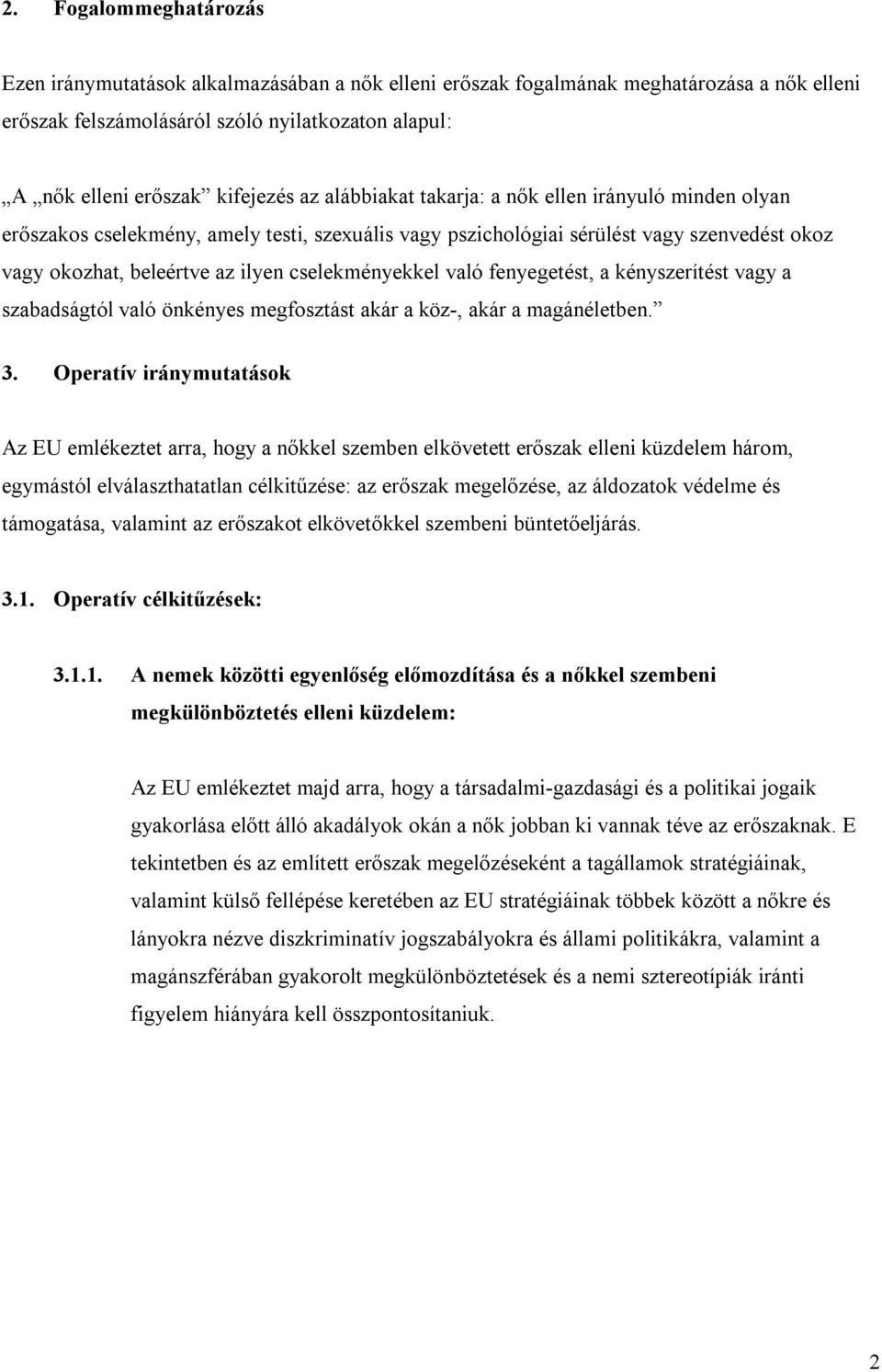 való fenyegetést, a kényszerítést vagy a szabadságtól való önkényes megfosztást akár a köz-, akár a magánéletben. 3.