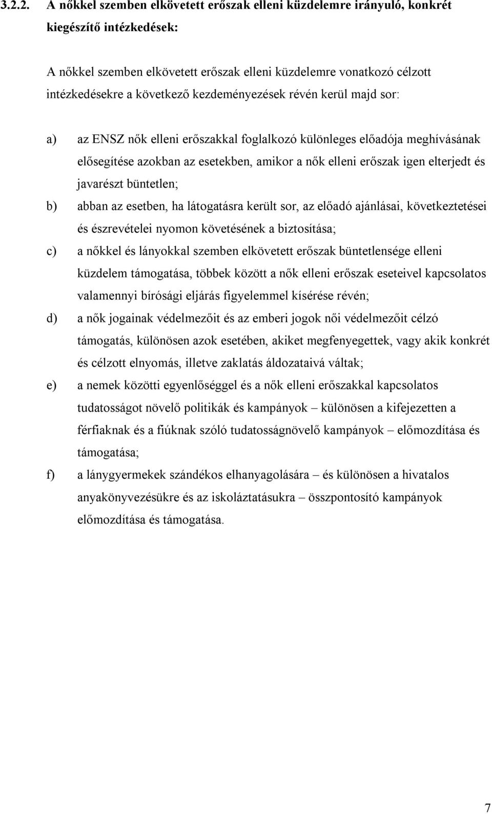 elterjedt és javarészt büntetlen; b) abban az esetben, ha látogatásra került sor, az előadó ajánlásai, következtetései és észrevételei nyomon követésének a biztosítása; c) a nőkkel és lányokkal