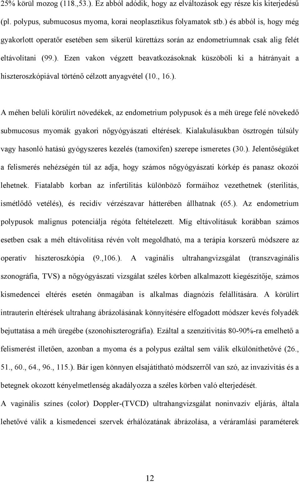 , 16.). A méhen belüli körülírt növedékek, az endometrium polypusok és a méh ürege felé növeked submucosus myomák gyakori n gyógyászati eltérések.
