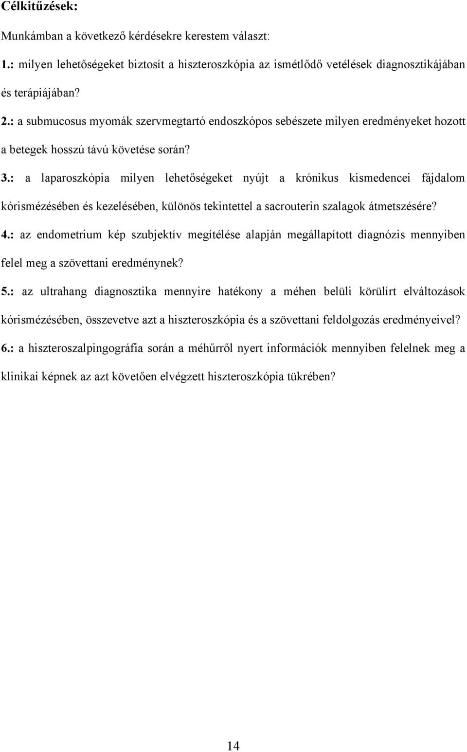 : a laparoszkópia milyen lehet ségeket nyújt a krónikus kismedencei fájdalom kórismézésében és kezelésében, különös tekintettel a sacrouterin szalagok átmetszésére? 4.