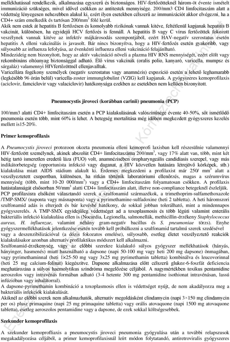 Akik nem estek át hepatitis B fertőzésen és komolyabb rizikónak vannak kitéve, feltétlenül kapjanak hepatitis B vakcinát, különösen, ha egyidejű HCV fertőzés is fennáll.