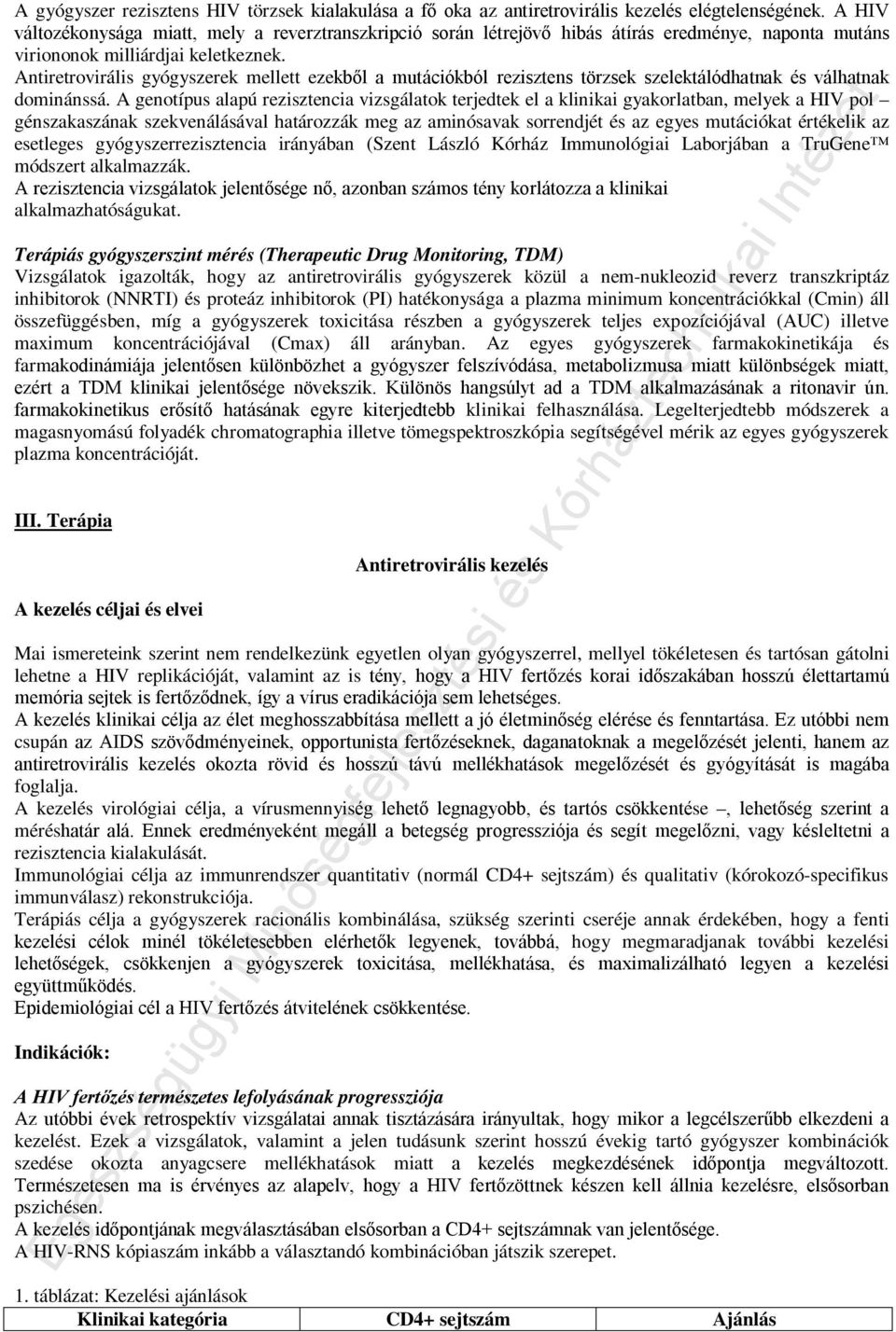 Antiretrovirális gyógyszerek mellett ezekből a mutációkból rezisztens törzsek szelektálódhatnak és válhatnak dominánssá.