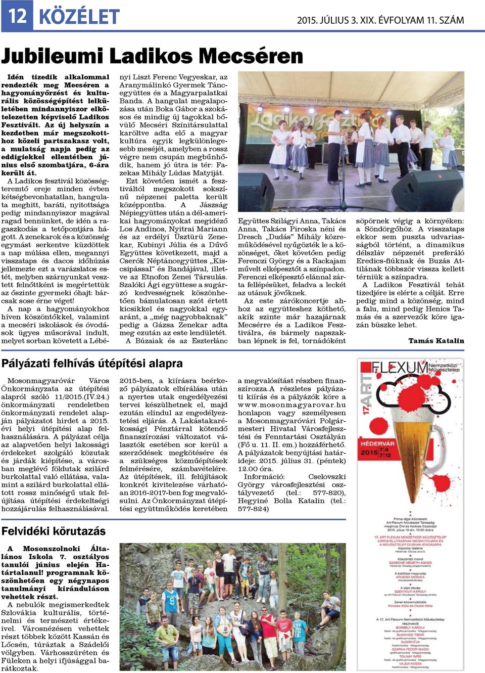 A Ladikos fesztivál közösségteremtő ereje minden évben kétségbevonhatatlan, hangulata meghitt, baráti, nyitottsága pedig mindannyiszor magával ragad bennünket, de idén a ragaszkodás a tetőpontjára