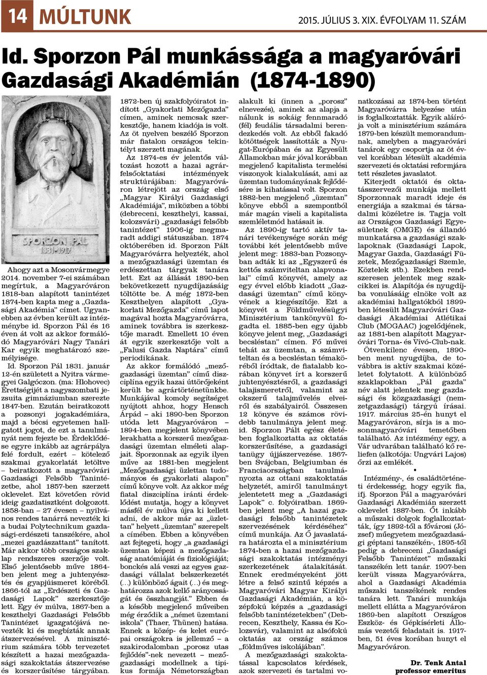 január 12-én született a Nyitra vármegyei Galgóczon. (ma: Hlohovec) Érettségijét a nagyszombati jezsuita gimnáziumban szerezte 1847-ben.