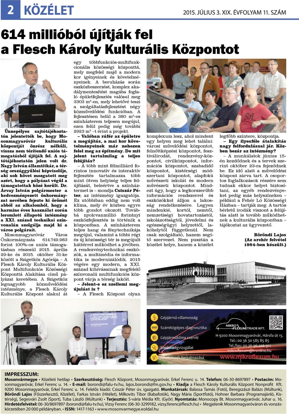 Árvay István polgármester a kedvezményezett önkormányzat nevében fejezte ki örömét abból az alkalomból, hogy a harminc éves használat során leromlott állapotú intézmény a XXI.