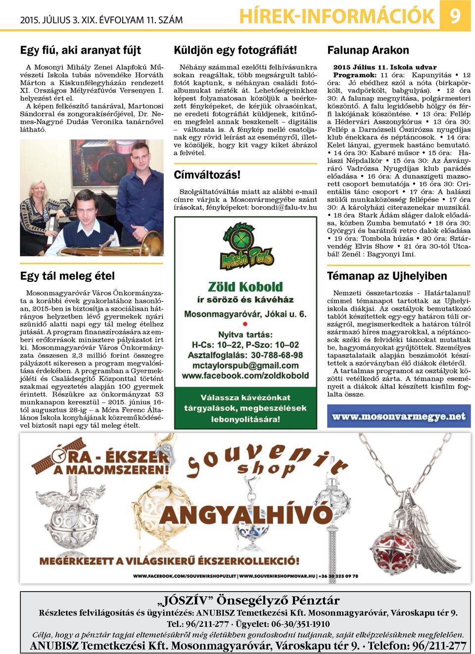Egy tál meleg étel Mosonmagyaróvár Város Önkormányzata a korábbi évek gyakorlatához hasonlóan, 2015-ben is biztosítja a szociálisan hátrányos helyzetben lévő gyermekek nyári szünidő alatti napi egy