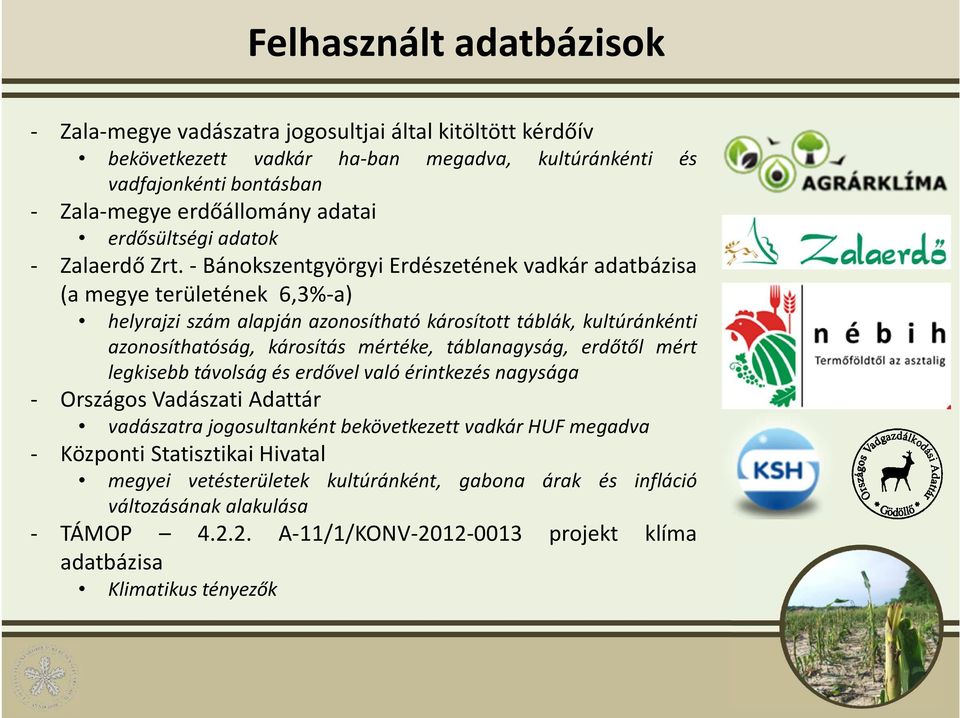 - Bánokszentgyörgyi Erdészetének vadkár adatbázisa (a megye területének 6,3%-a) helyrajzi szám alapján azonosítható károsított táblák, kultúránkénti azonosíthatóság, károsítás mértéke,