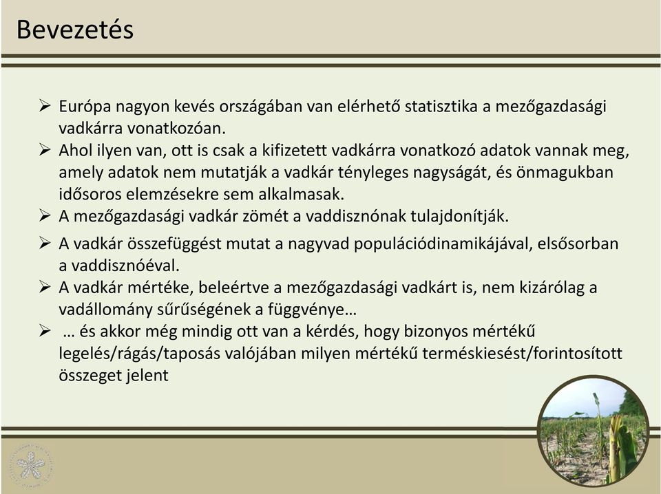 alkalmasak. A mezőgazdasági vadkár zömét a vaddisznónak tulajdonítják. A vadkár összefüggést mutat a nagyvad populációdinamikájával, elsősorban a vaddisznóéval.