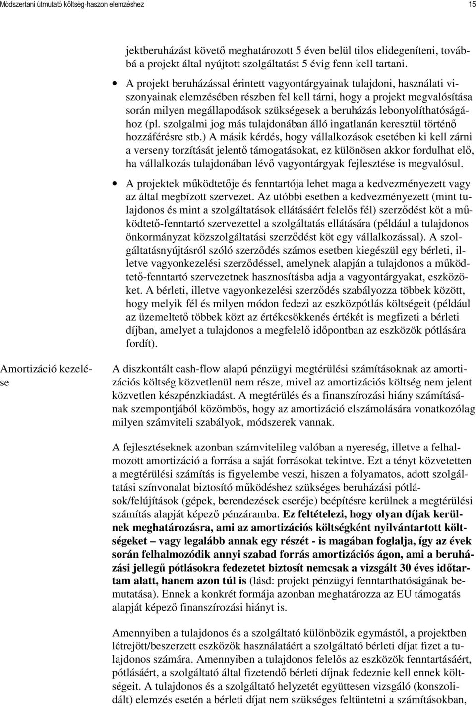 beruházás lebonyolíthatóságához (pl. szolgalmi jog más tulajdonában álló ingatlanán keresztül történı hozzáférésre stb.