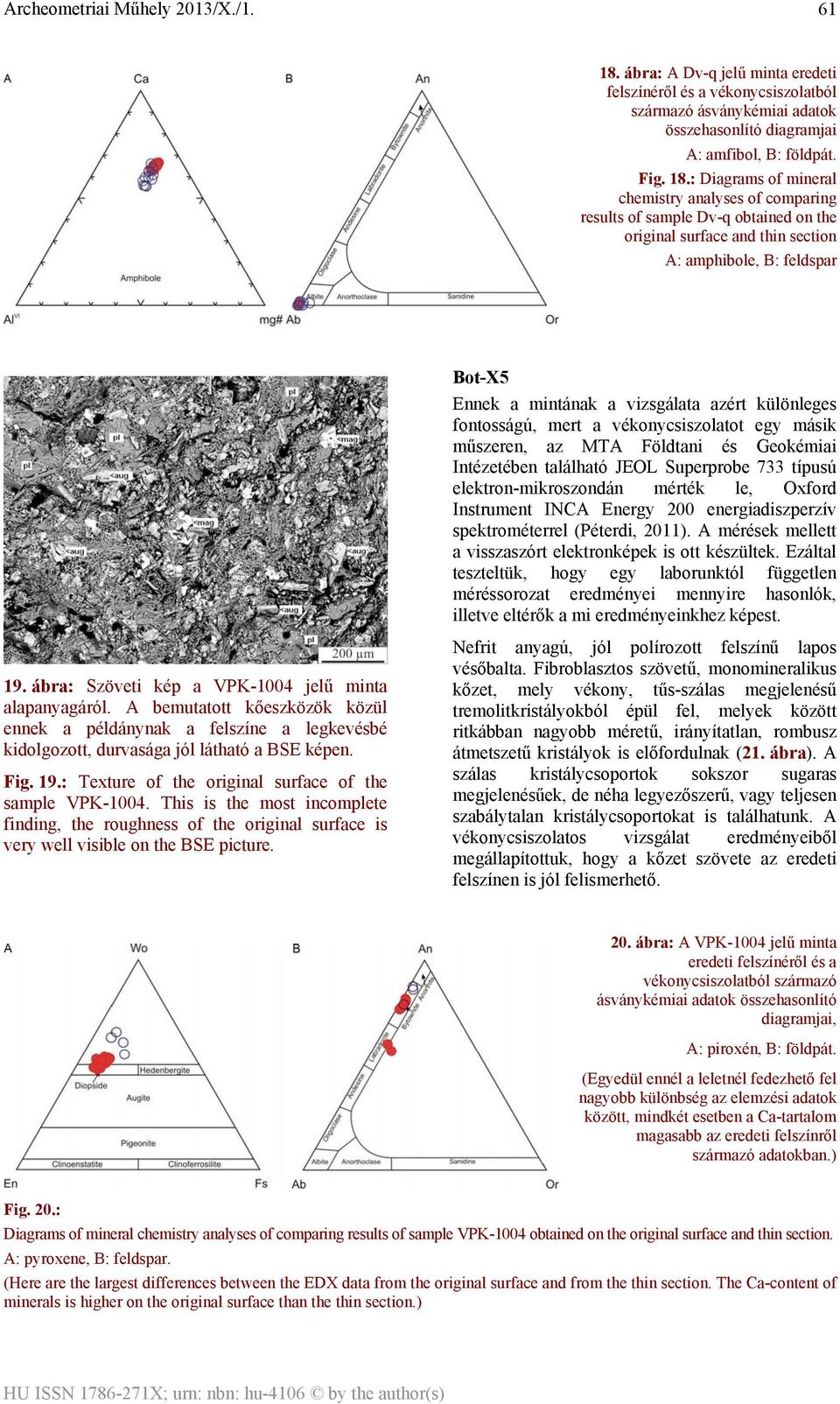: Diagrams of mineral chemistry analyses of comparing results of sample Dv-q obtained on the original surface and thin section A: amphibole, B: feldspar Bot-X5 Ennek a mintának a vizsgálata azért