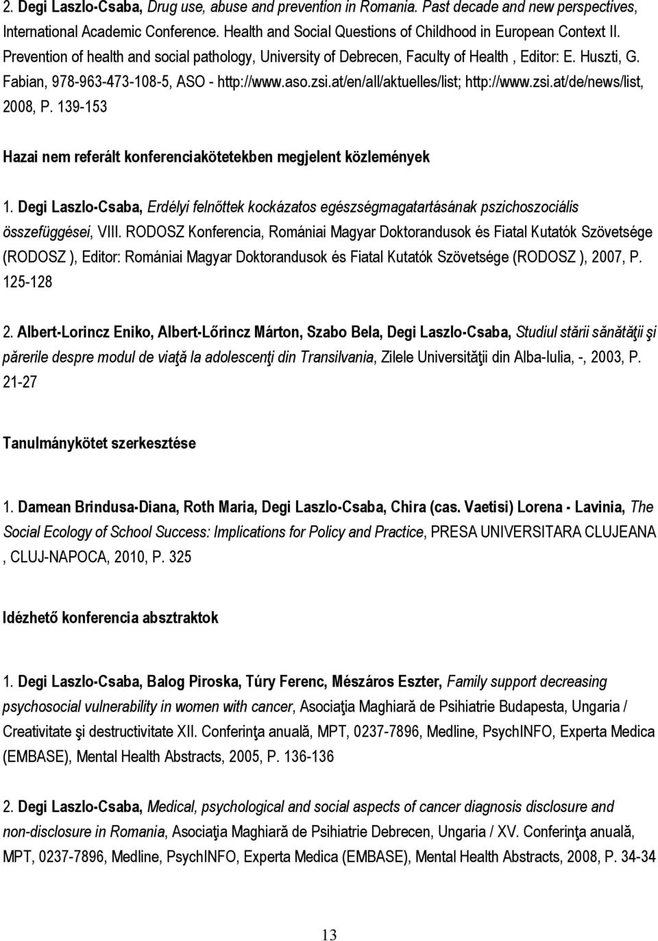 zsi.at/de/news/list, 2008, P. 139-153 Hazai nem referált konferenciakötetekben megjelent közlemények 1.