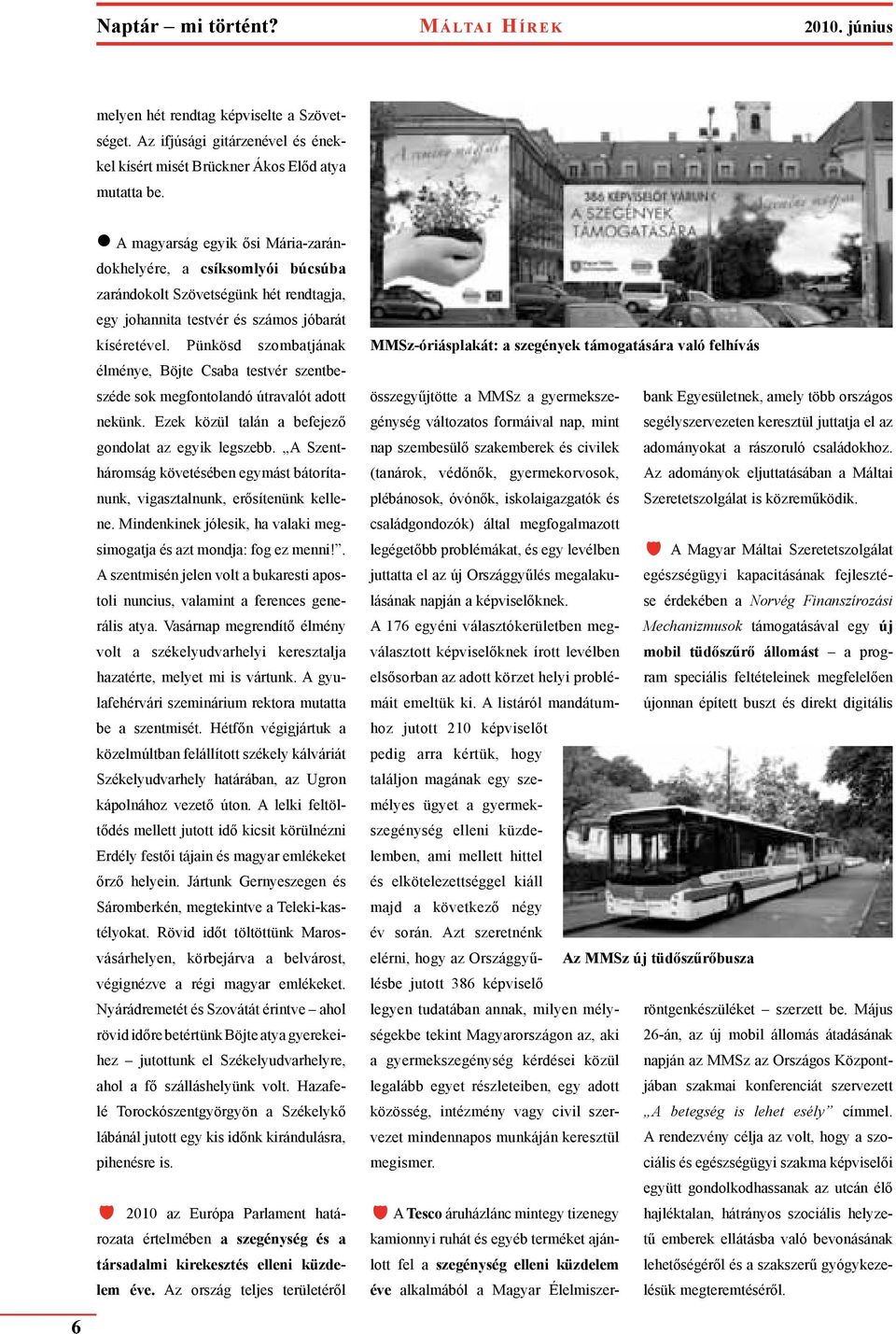 Pünkösd szombatjának élménye, Böjte Csaba testvér szentbeszéde sok megfontolandó útravalót adott nekünk. Ezek közül talán a befejező gondolat az egyik legszebb.