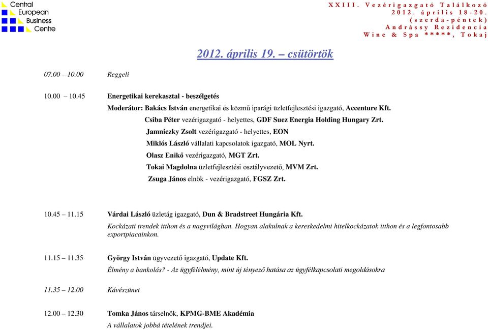 Olasz Enikő vezérigazgató, MGT Zrt. Tokai Magdolna üzletfejlesztési osztályvezető, MVM Zrt. Zsuga János elnök - vezérigazgató, FGSZ Zrt. 10.45 11.
