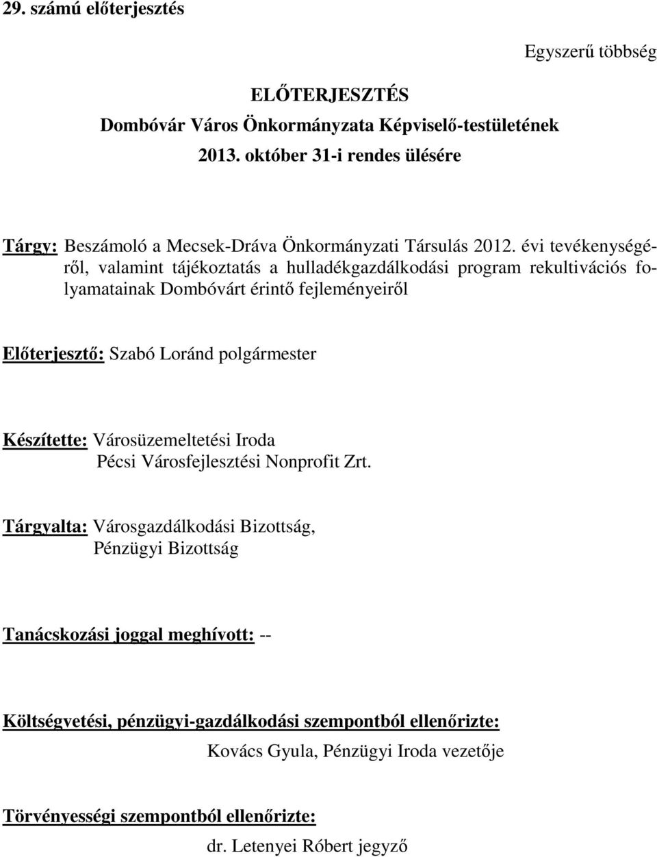 évi tevékenységéről, valamint tájékoztatás a hulladékgazdálkodási program rekultivációs folyamatainak Dombóvárt érintő fejleményeiről Előterjesztő: Szabó Loránd polgármester