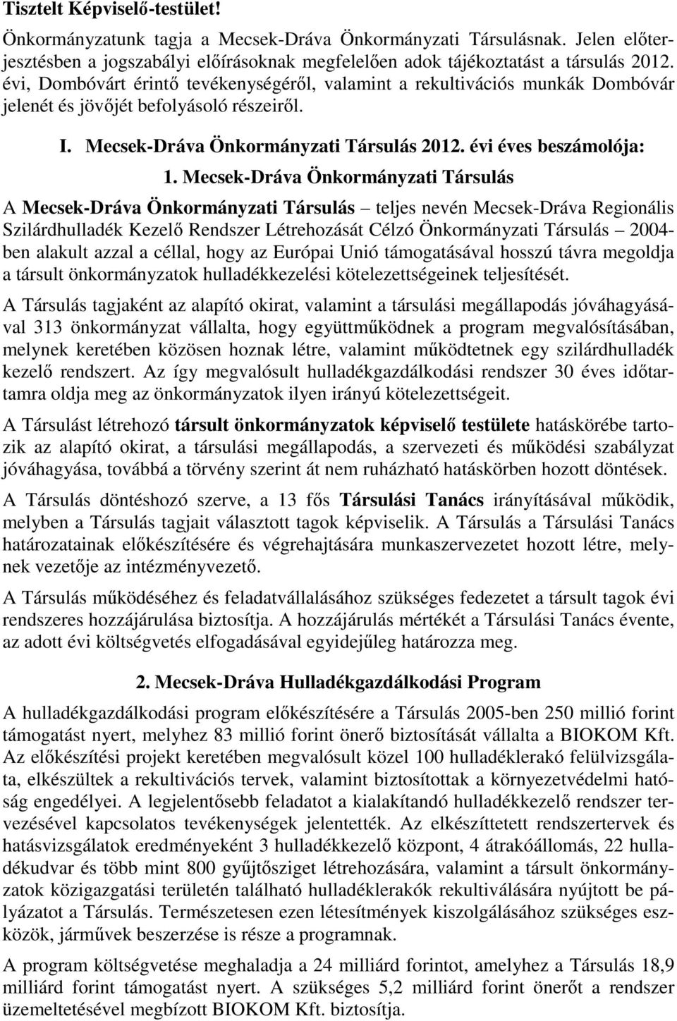 Mecsek-Dráva Önkormányzati Társulás A Mecsek-Dráva Önkormányzati Társulás teljes nevén Mecsek-Dráva Regionális Szilárdhulladék Kezelő Rendszer Létrehozását Célzó Önkormányzati Társulás 2004- ben