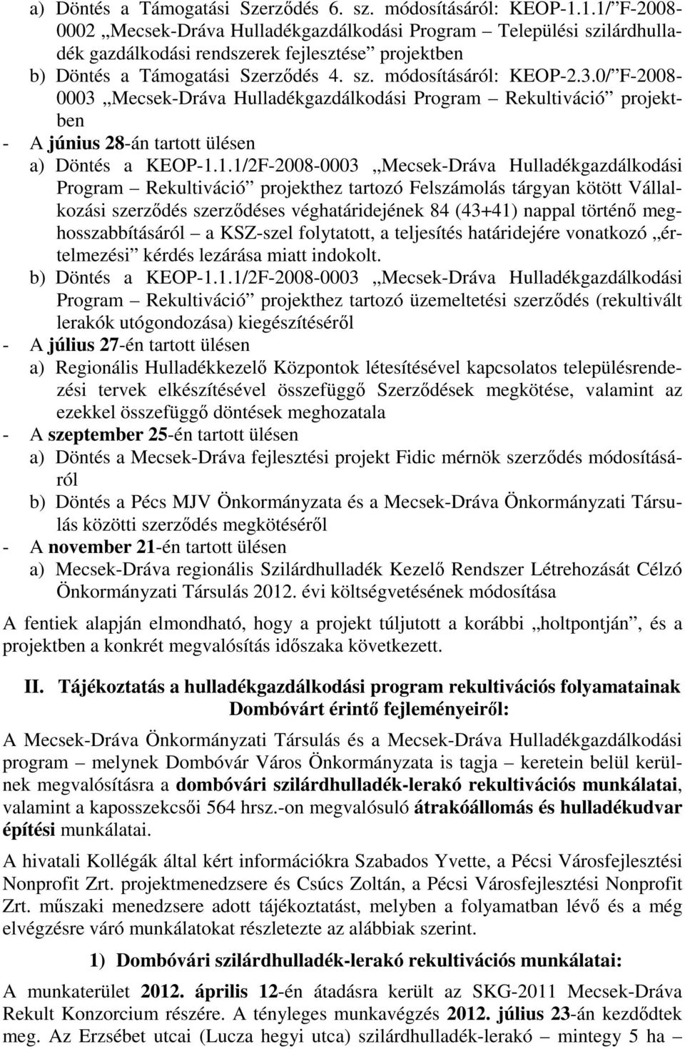 0/ F-2008-0003 Mecsek-Dráva Hulladékgazdálkodási Program Rekultiváció projektben - A június 28-án tartott ülésen a) Döntés a KEOP-1.