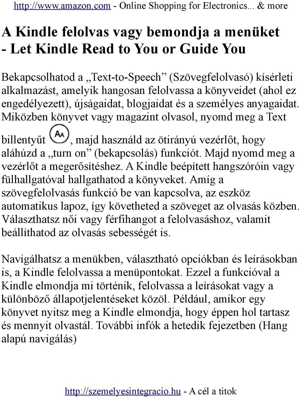 Miközben könyvet vagy magazint olvasol, nyomd meg a Text billentyűt, majd használd az ötirányú vezérlőt, hogy aláhúzd a turn on (bekapcsolás) funkciót. Majd nyomd meg a vezérlőt a megerősítéshez.