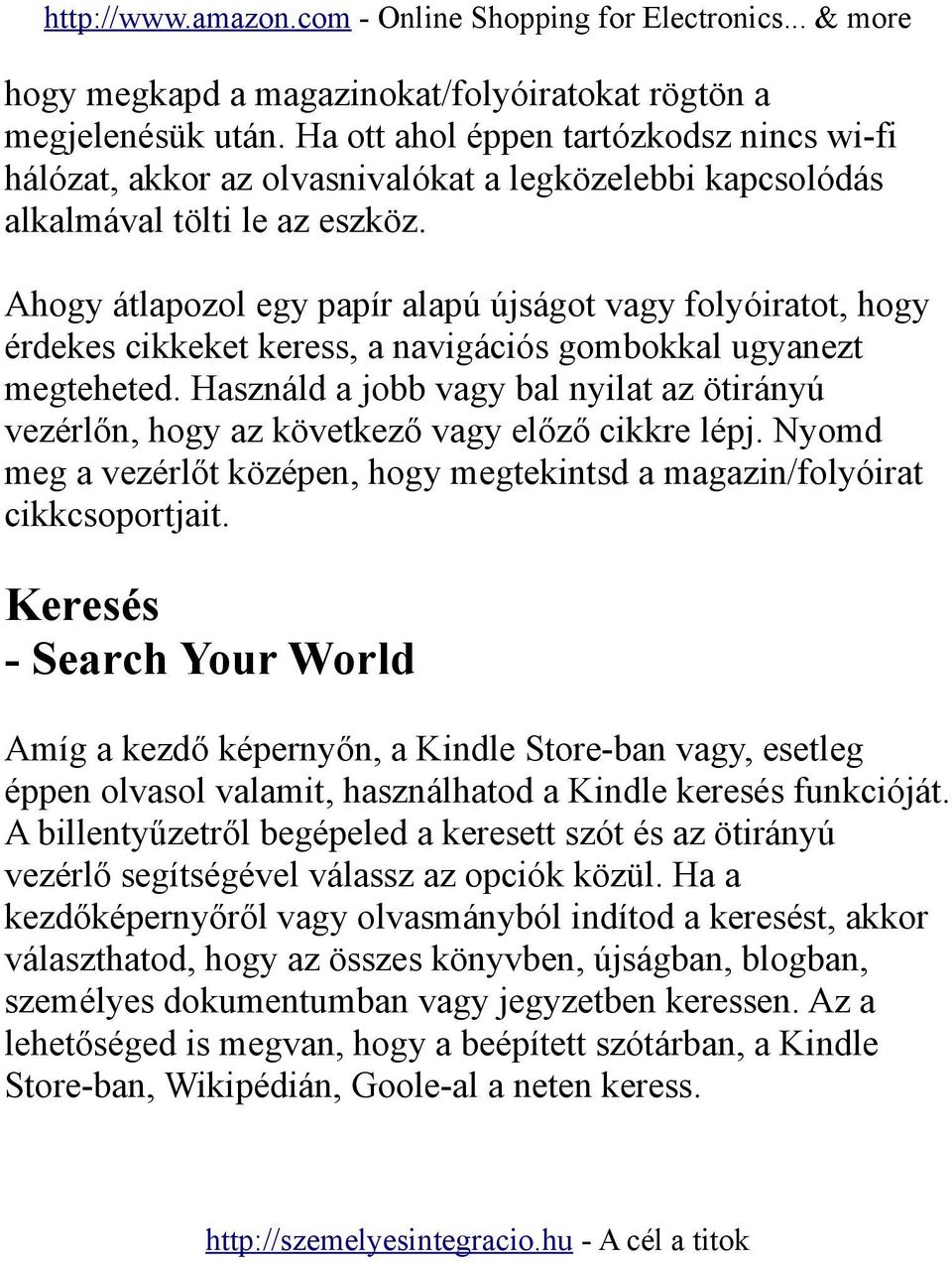Ahogy átlapozol egy papír alapú újságot vagy folyóiratot, hogy érdekes cikkeket keress, a navigációs gombokkal ugyanezt megteheted.