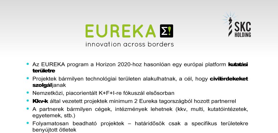 által vezetett projektek minimum 2 Eureka tagországból hozott partnerrel A partnerek bármilyen cégek, intézmények lehetnek