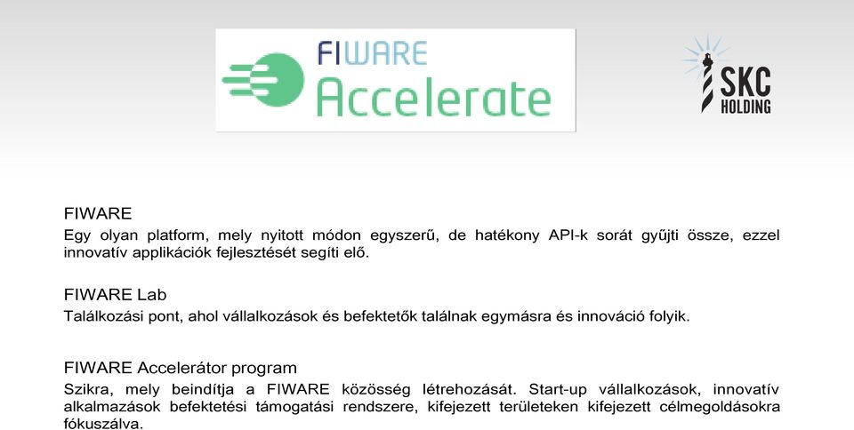 FIWARE Lab Találkozási pont, ahol vállalkozások és befektetők találnak egymásra és innováció folyik.