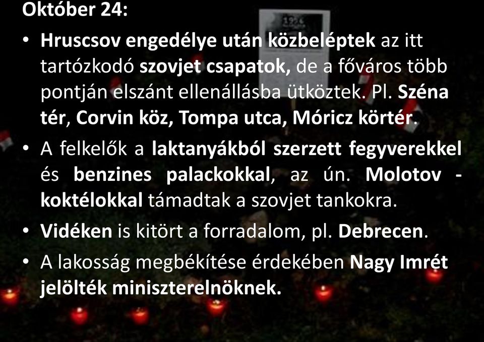 A felkelők a laktanyákból szerzett fegyverekkel és benzines palackokkal, az ún.