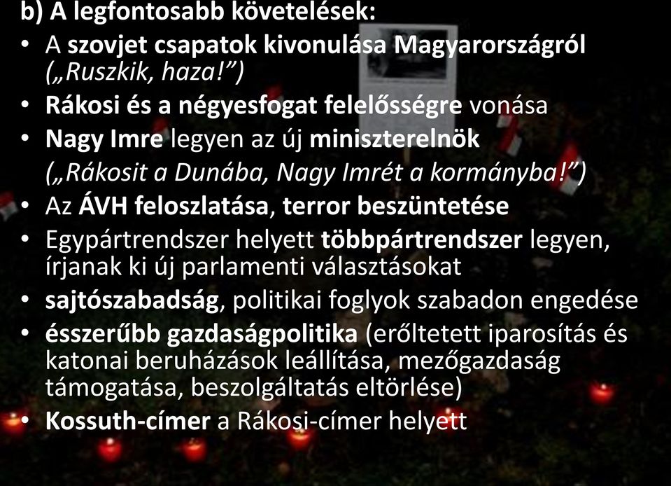 ) Az ÁVH feloszlatása, terror beszüntetése Egypártrendszer helyett többpártrendszer legyen, írjanak ki új parlamenti választásokat
