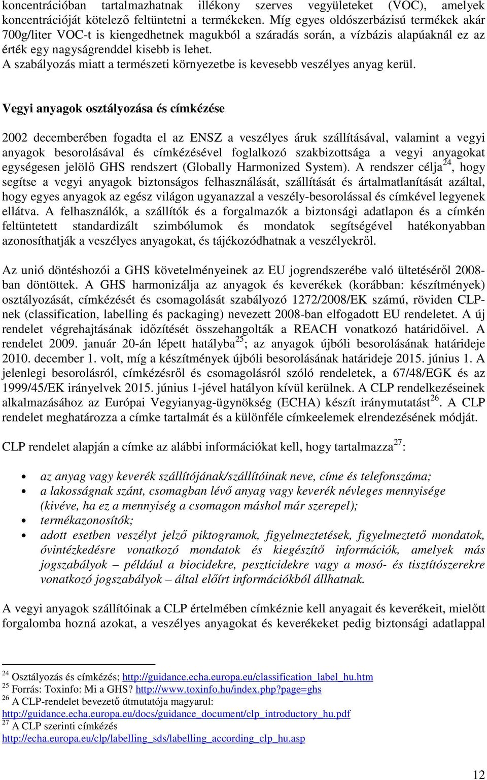 A szabályozás miatt a természeti környezetbe is kevesebb veszélyes anyag kerül.