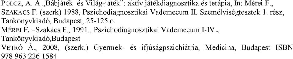 rész, Tankönyvkiadó, Budapest, 25-125.o. MÉREI F. Szakács F., 1991.