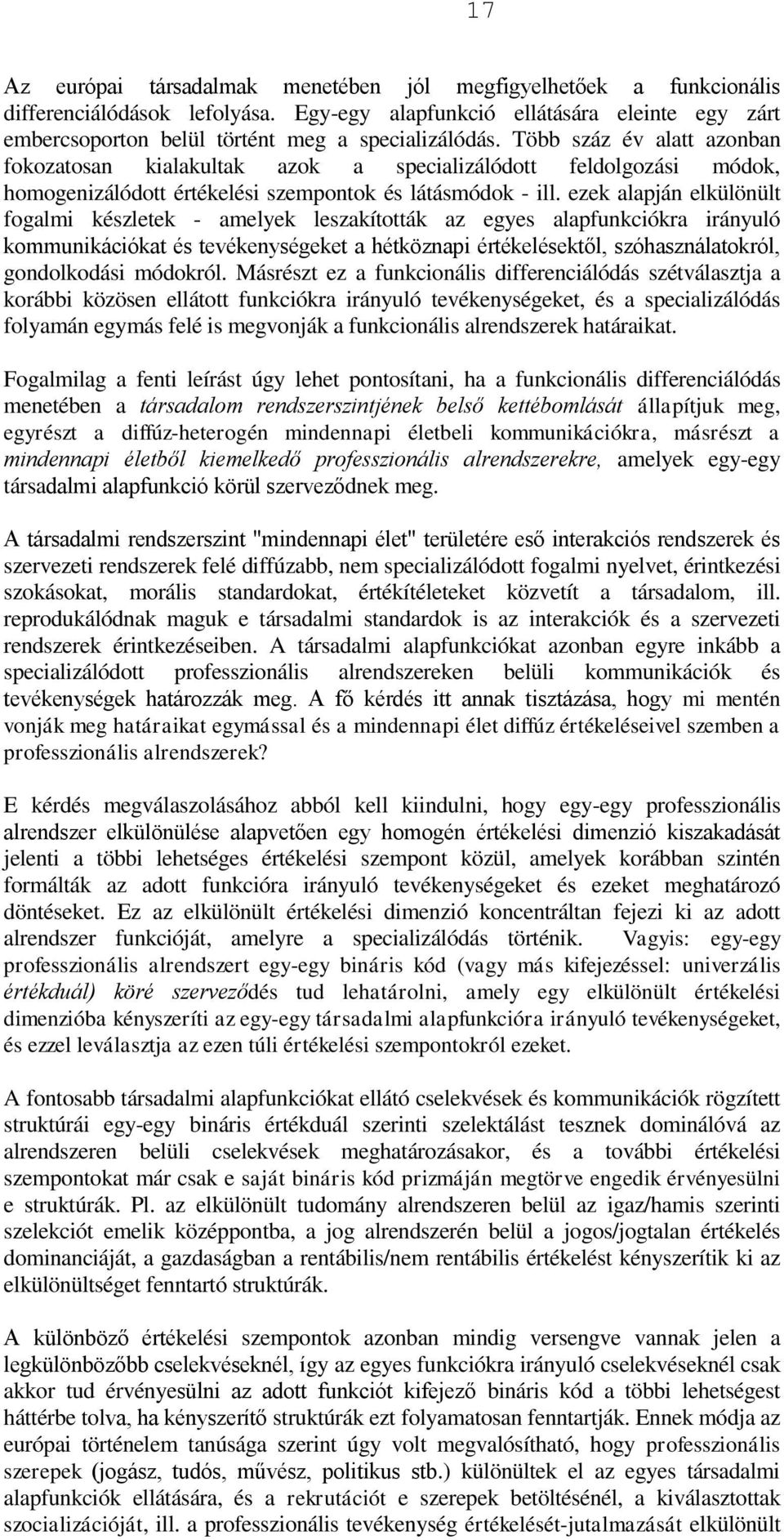 ezek alapján elkülönült fogalmi készletek - amelyek leszakították az egyes alapfunkciókra irányuló kommunikációkat és tevékenységeket a hétköznapi értékelésektől, szóhasználatokról, gondolkodási