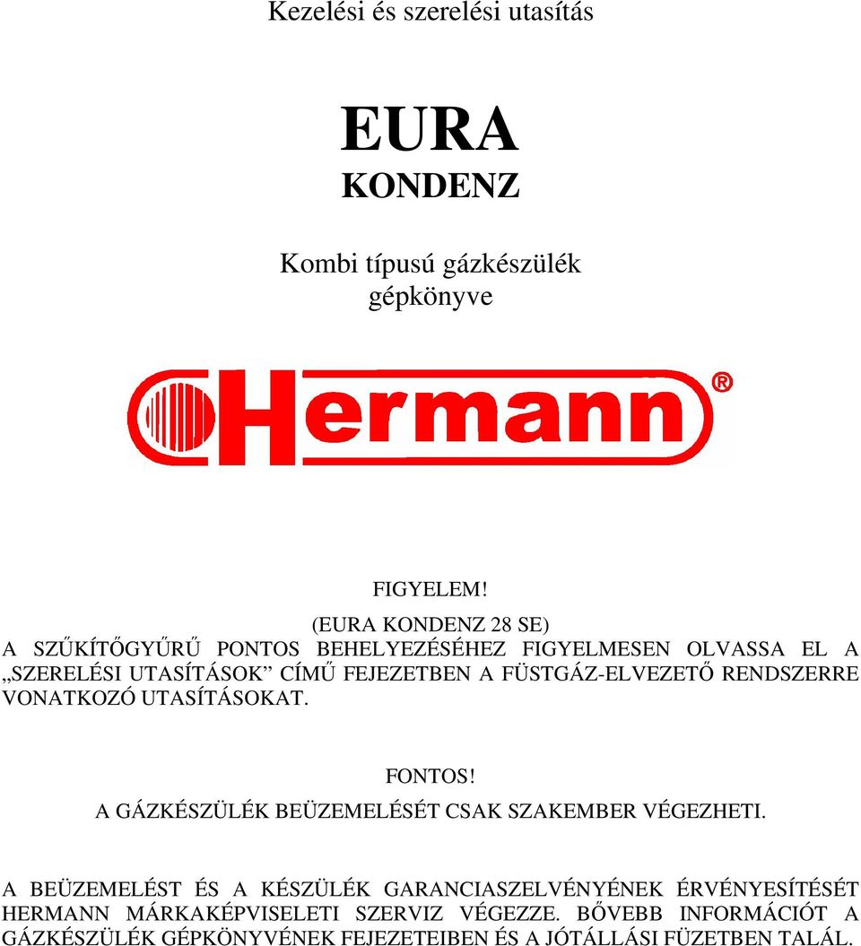 FÜSTGÁZ-ELVEZETŐ RENDSZERRE VONATKOZÓ UTASÍTÁSOKAT. FONTOS! A GÁZKÉSZÜLÉK BEÜZEMELÉSÉT CSAK SZAKEMBER VÉGEZHETI.