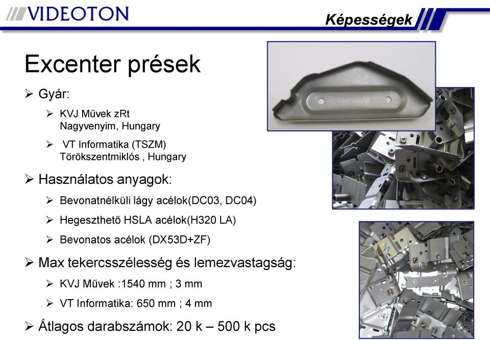 Hegeszthető HSLA acélok(h320 LA) Bevonatos acélok (DX53D+ZF) Max tekercsszélesség és