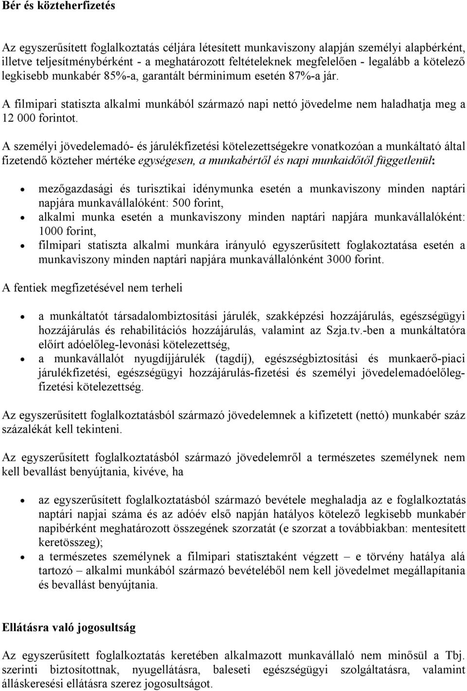 A személyi jövedelemadó- és járulékfizetési kötelezettségekre vonatkozóan a munkáltató által fizetendő közteher mértéke egységesen, a munkabértől és napi munkaidőtől függetlenül: mezőgazdasági és