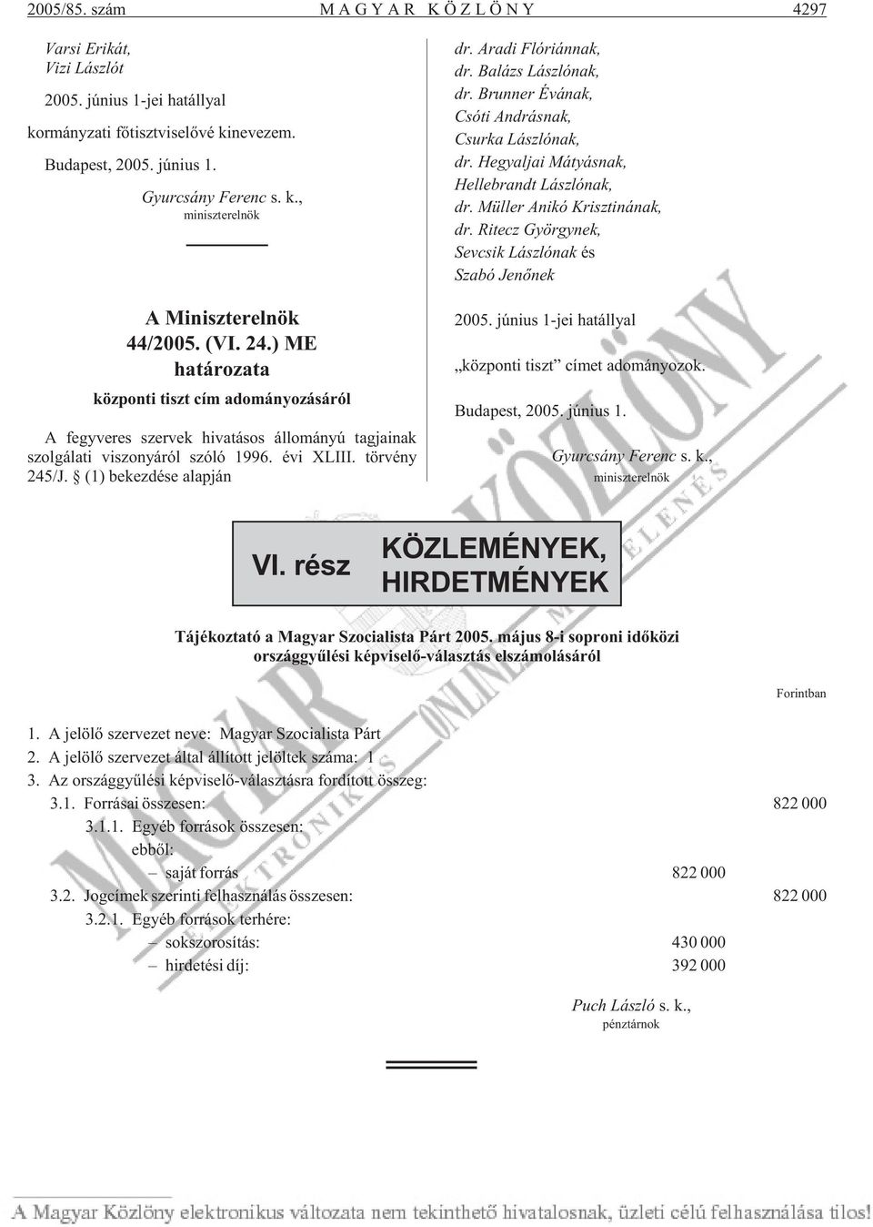 ) ME határozata központi tiszt cím adományozásáról A fegy ve res szer vek hi va tá sos ál lo má nyú tag ja i nak szol gá la ti vi szo nyá ról szóló 1996. évi XLIII. tör vé ny 245/J.