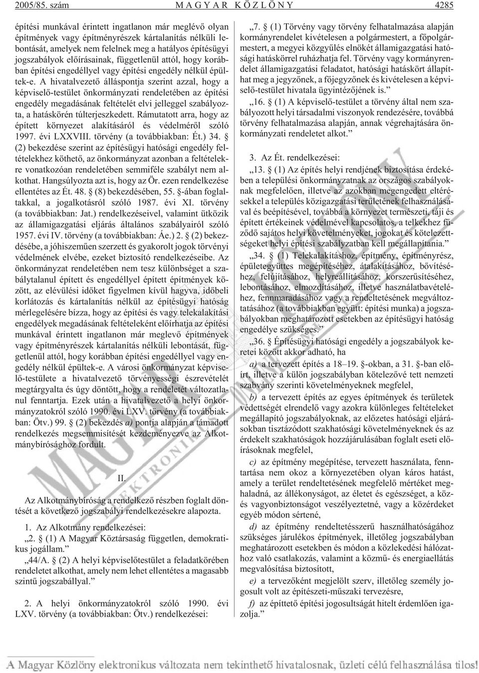 lel nek meg a ha tá lyos épí tés ügyi jog sza bá lyok elõ írásainak, füg get le nül at tól, hogy ko ráb - ban épí té si en ge déllyel vagy épí té si en ge dély nél kül épül - tek-e.