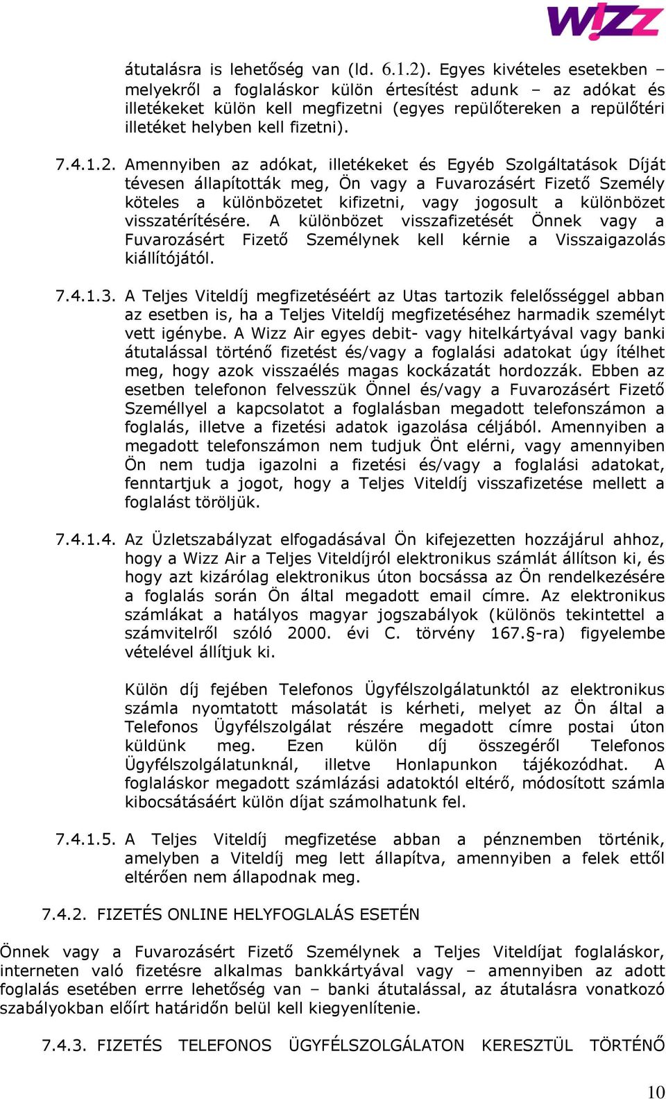 Amennyiben az adókat, illetékeket és Egyéb Szolgáltatások Díját tévesen állapították meg, Ön vagy a Fuvarozásért Fizető Személy köteles a különbözetet kifizetni, vagy jogosult a különbözet