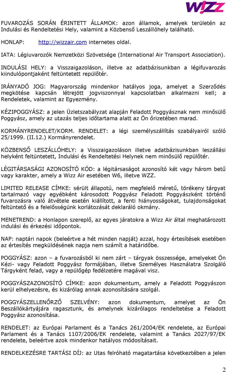 INDULÁSI HELY: a Visszaigazoláson, illetve az adatbázisunkban a légifuvarozás kiindulópontjaként feltüntetett repülőtér.