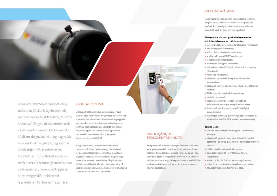 Elektronikus biztonságtechnikai rendszerek kiépítése, felszerelése, működtetése: integrált biztonságtechnikai és felügyeleti rendszerek; behatolást jelző rendszerek; kültéri és kerítésvédelmi